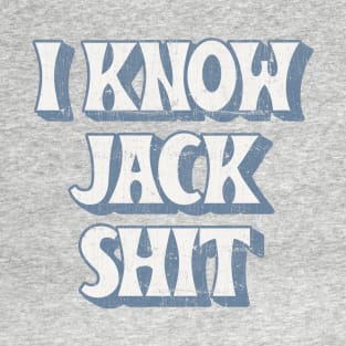 I Know Jack Shit T-Shirt